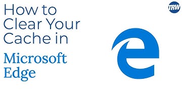 How to Clear Your Cache in Microsoft Edge