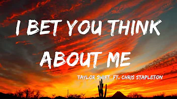 Taylor Swift - I Bet You Think About Me (Lyrics) ft. Chris Stapleton