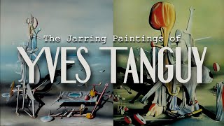 The Jarring Paintings of Yves Tanguy