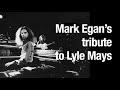 Mark Egan tribute to Lyle Mays