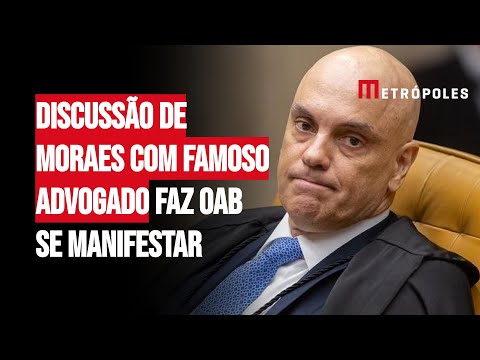 Veja discussão de Moraes com famoso advogado que fez a OAB se manifestar