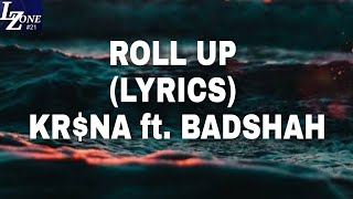 LYRICS - ROLL UP - KR$NA ft.BADSHAH | LYRICS ZONE #21