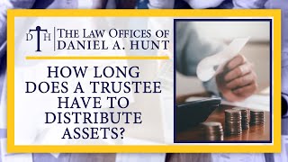 How Long Does a Trustee Have to Distribute Assets?