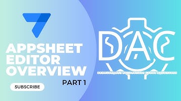 AppSheet Editor Overview Part 1