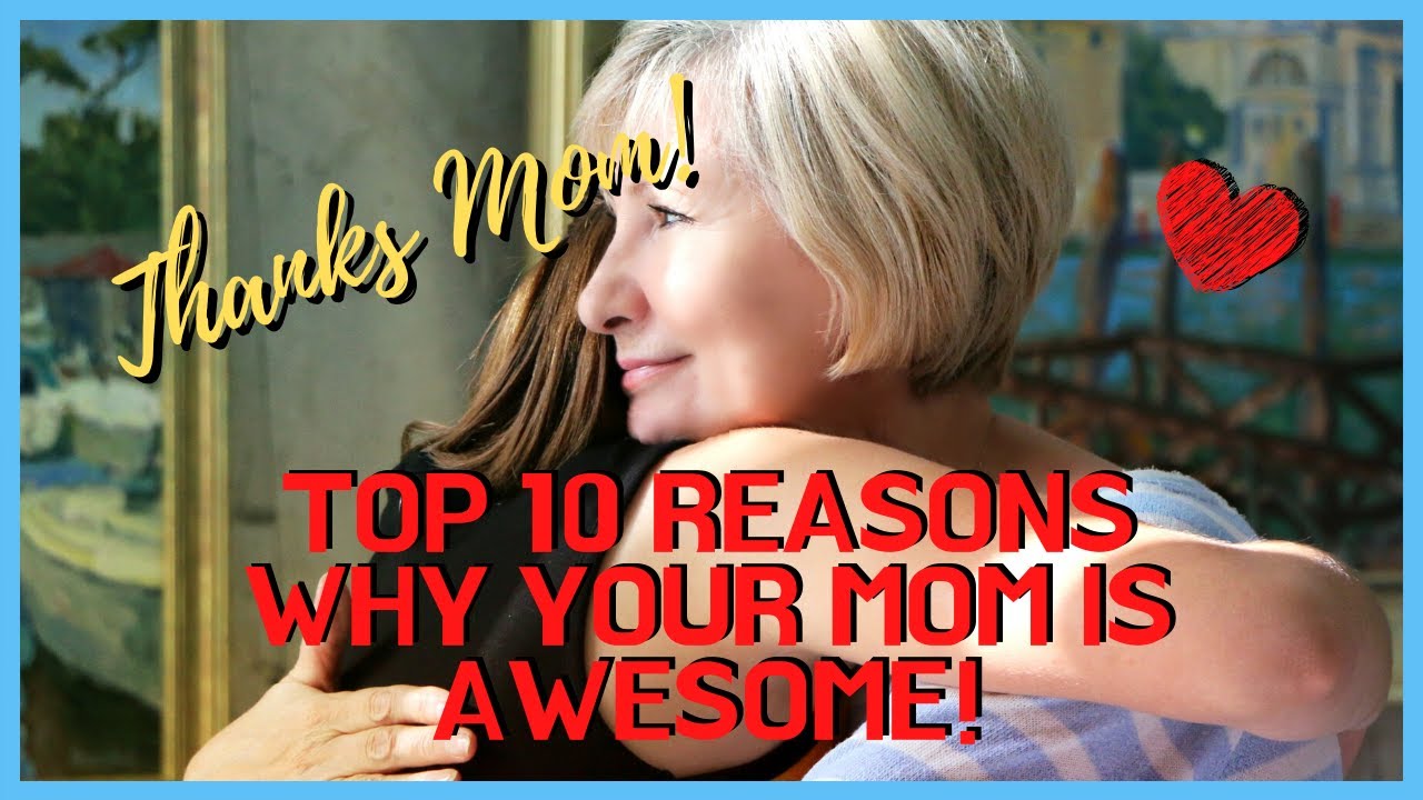 Top 10 Reasons Why Your Mom Is Awesome 👩 Youtube