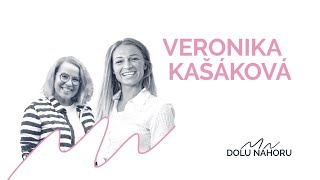 DOLU|NAHORU - "Měnil se čas, situace, ale kdo se cítil pořád stejně jsem byla JÁ." Veronika Kašáková