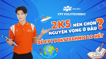 Thi xong 2k5 nên chọn nguyện vọng ở đâu? Để FPT Polytechnic lo hết! 🔥