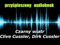 Czarny wiatr - Clive Cussler, Dirk Cussler | AudiobookPL