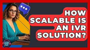 How Scalable Is An IVR Solution? - Customer Support Coach