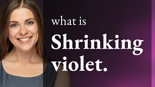Understanding the Phrase "Shrinking Violet"