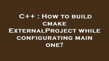 C++ : How to build cmake ExternalProject while configurating main one?