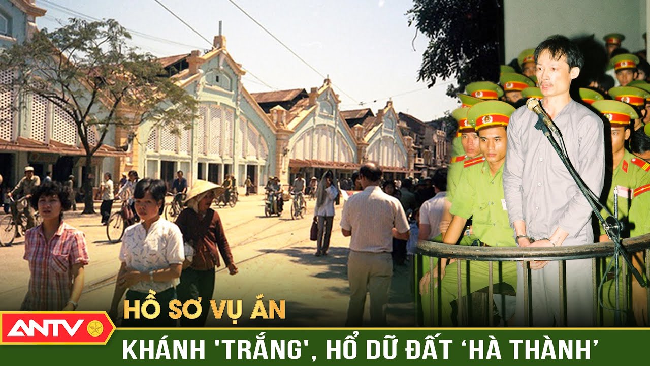 Ngày đền tội của trùm giang hồ Khánh 'trắng' - Hổ dữ đất Hà Thành | ANTV