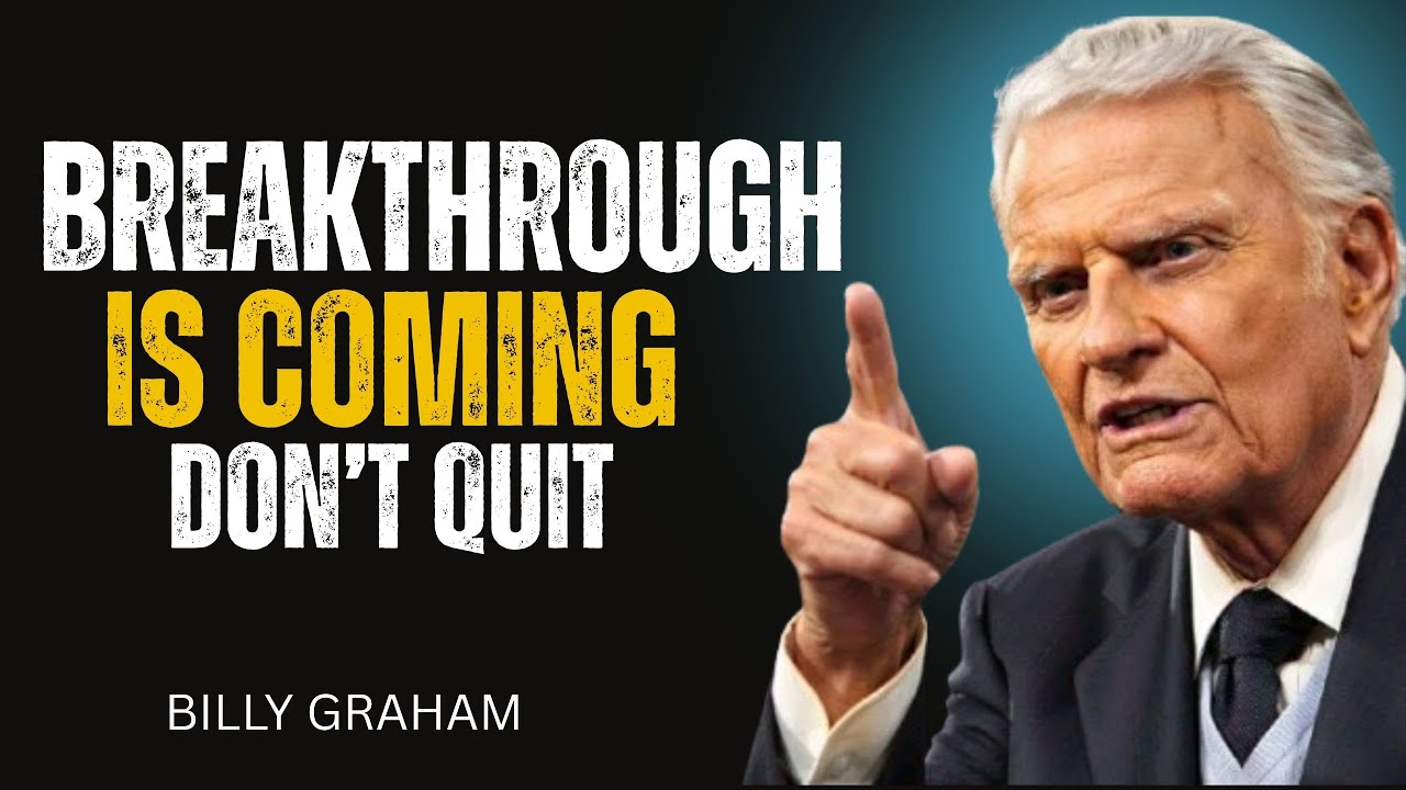 You’re Near Your Breakthrough — Don’t Quit Billy Graham