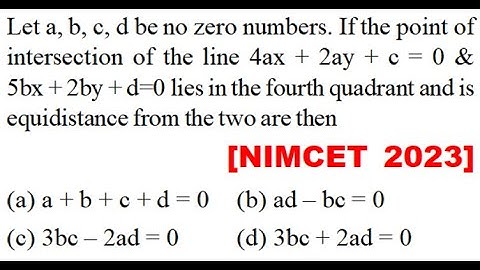 Let a, b, c, d be no zero number. point intersection line 4ax + 2ay + c = 0 & 5bx + 2by + d=0 lies