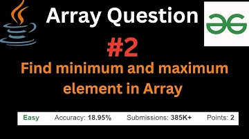 Find minimum and maximum element in array | GeeksforGeeks | Array Questions