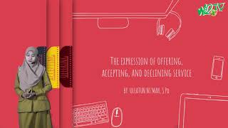 BAHASA INGGRIS | THE EXPRESSION OF OFFERING, ACCEPTING AND DECLINING SERVICE BAHASA INGGRIS | THE EXPRESSION OF OFFERING, ACCEPTING AND DECLINING SERVICE