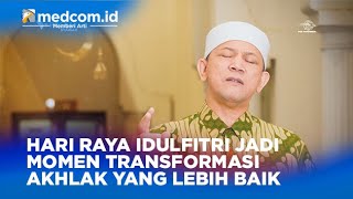 Hari Raya Idulfitri Jadi Momen Transformasi Akhlak Yang Lebih Baik