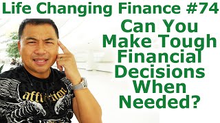 Life Changing Finance #74 - Can You Make Tough Financial Decisions When Needed? - By Tai Zen