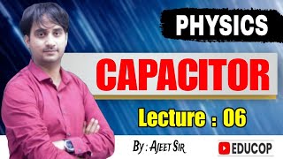 Capacitor | Lec - 06 | Circuit Analysis | By: Ajeet Sir | @Educop_chandanjhaips
