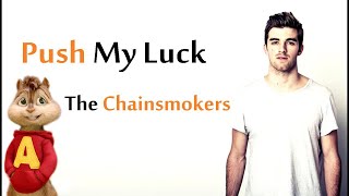 Details The Chainsmokers - Push My Luck (CHIPMUNKS) Guide