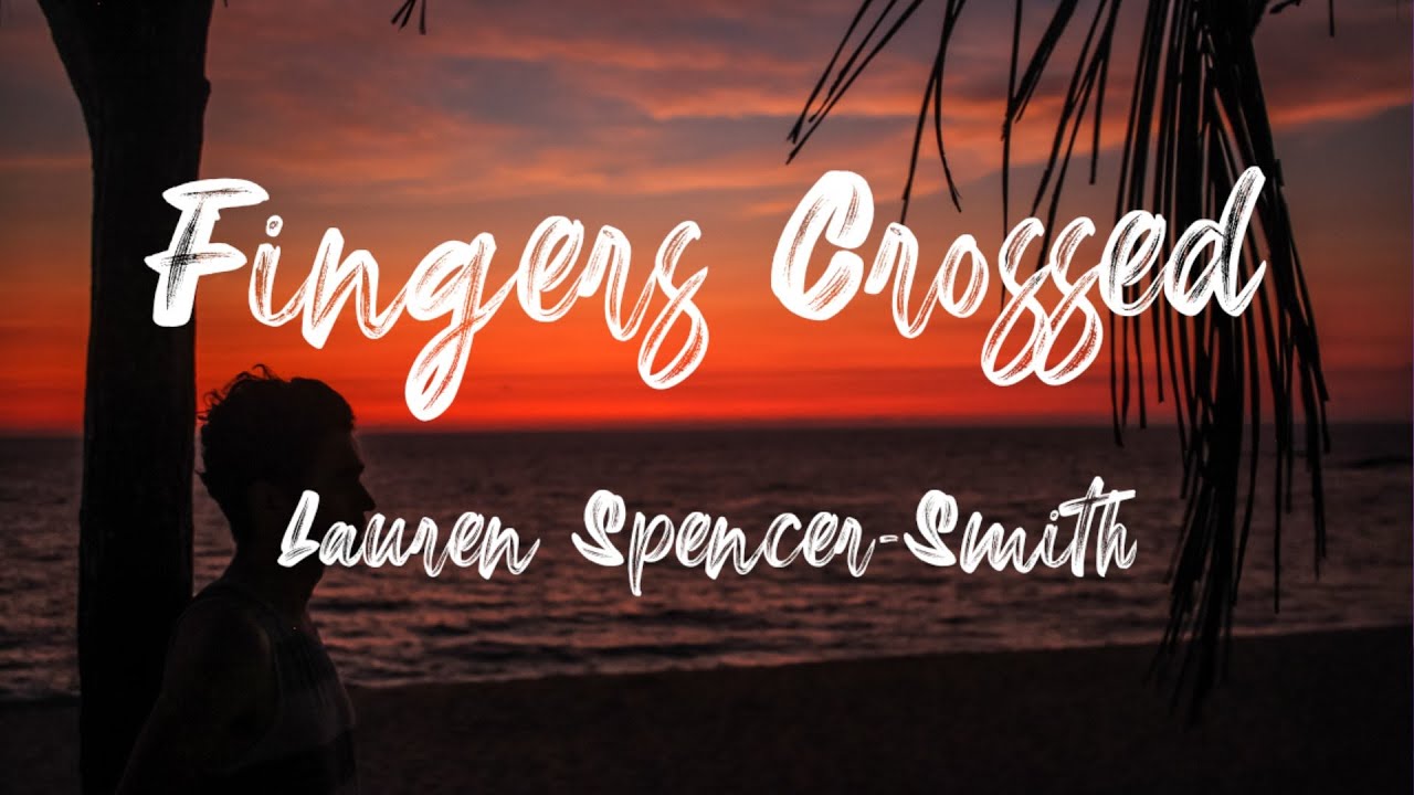 Lauren Spencer Smith Fingers Crossed Lyrics YouTube