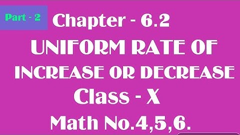 Chapter-6.2,UNIFORM RATE OF INCREASE OR DECREASE,For Class X, WBBSE, Math No.4,5,6 by Ahrar.