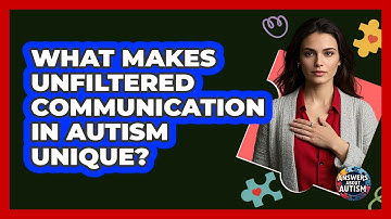 What Makes Unfiltered Communication In Autism Unique? - Answers About Autism