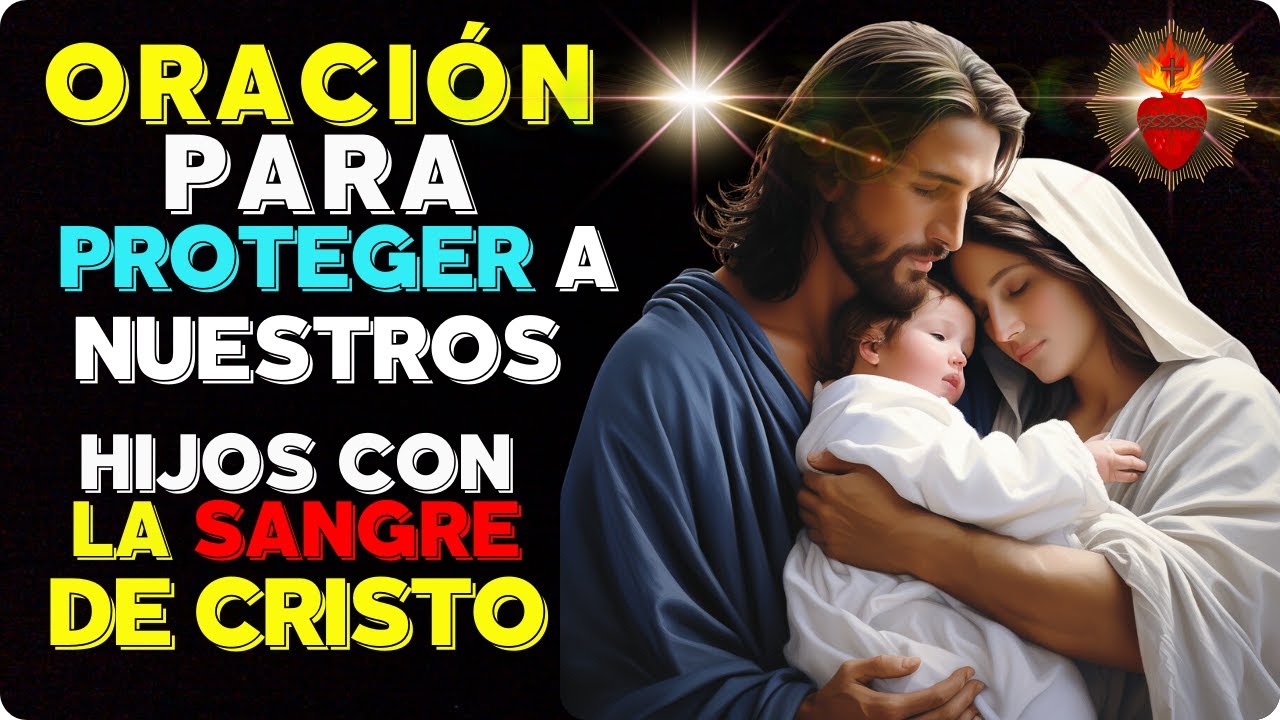 ORACIÓN para PROTEGER a NUESTROS HIJOS con LA SANGRE DE CRISTO - YouTube