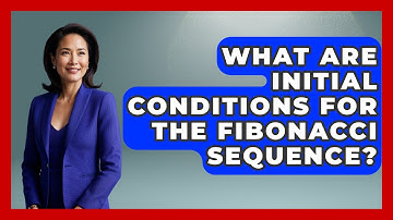 What Are Initial Conditions For The Fibonacci Sequence? - The Numbers Channel