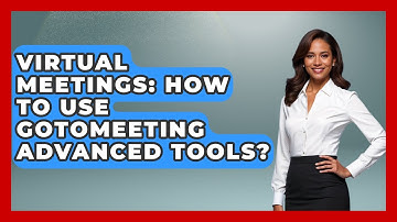 Virtual Meetings: How To Use GoToMeeting Advanced Tools? - Virtual Communication Hub