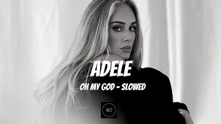 adele - oh my god (slowed + reverb)