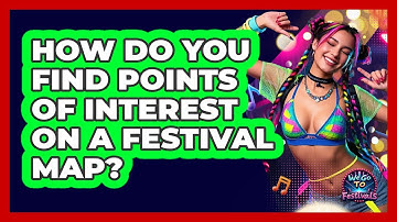How Do You Find Points Of Interest On A Festival Map? - We Go To Festivals