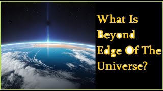 What Is Beyond Edge Of The Universe