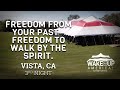 FREEDOM from your past - FREEDOM to walk by the Spirit - TENT REVIVAL VISTA, CALIFORNIA  - NIGHT 3