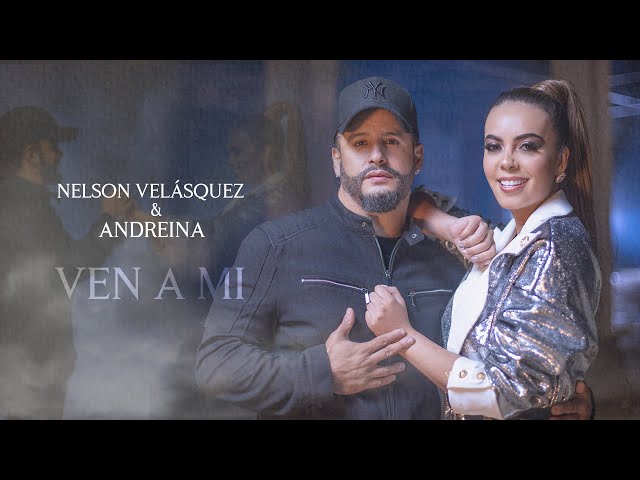 Ven a mi - Nelson Velásquez + Andreina (Video Oficial) class=