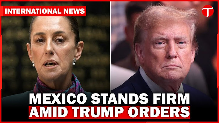 Mexico’s President Claudia Sheinbaum Responds to Trump’s Migration Orders