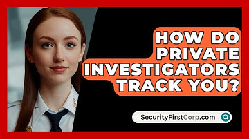 How Do Private Investigators Track You? - SecurityFirstCorp.com