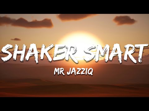 Mr JazziQ Shaker Smart Lyrics