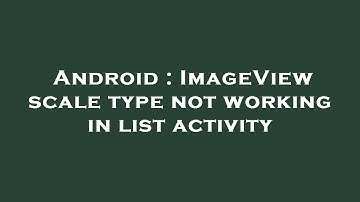 Android : ImageView scale type not working in list activity