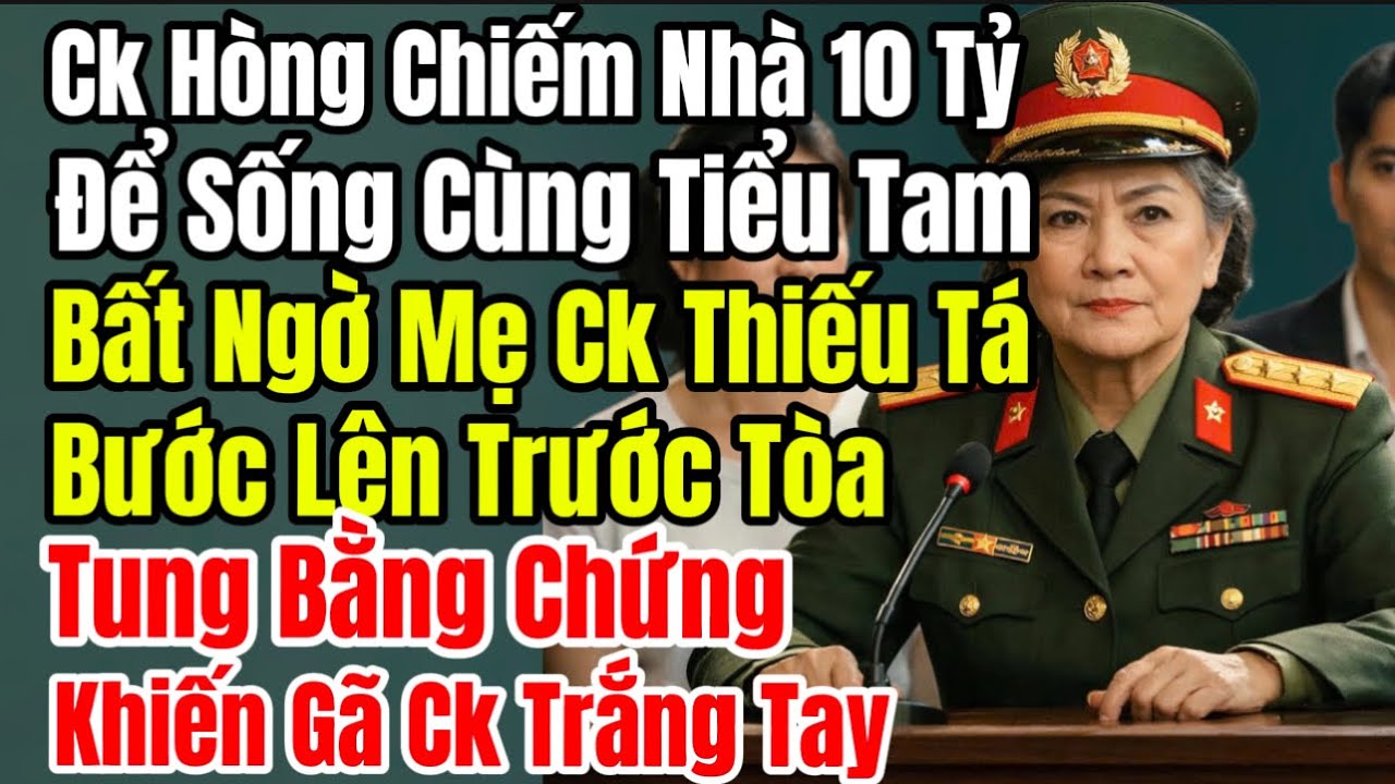 Ck Chiếm Căn Nhà 10 Tỷ Đón Nhân Tình, Bất Ngờ Mẹ Ck Thiếu Tá Bước Lên Trước Tòa
