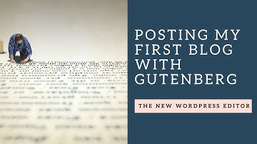Posting my first Blog with Gutenberg the new WordPress Editor
