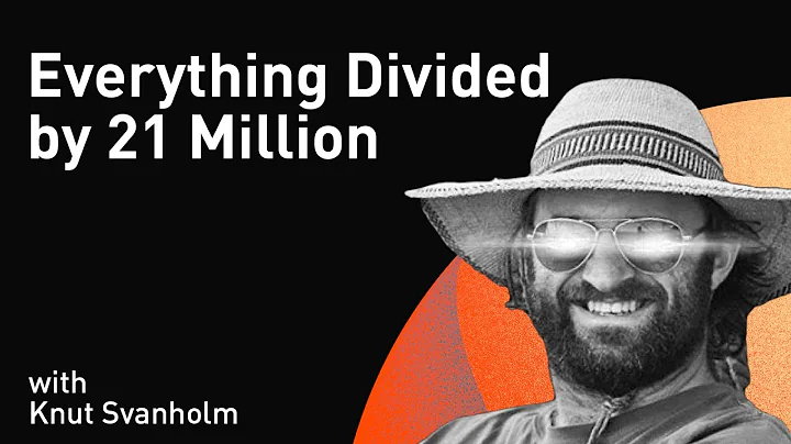 Everything Divided by 21 Million with Knut Svanhol...