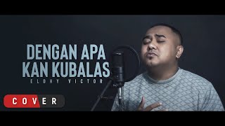 Eldhy Victor - Dengan Apa Kan Ku Balas (Cover)