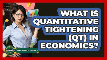 What Is Quantitative Tightening (QT) In Economics? - Learn About Economics