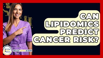 Can Lipidomics Predict Cancer Risk? - Oncology Support Network
