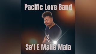 Pacific Love Band - Se&#39;i E Malie Maia