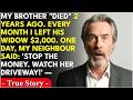 My brother died in a boating accident. For 2 years I left $2,000 at his wife's door. Then my ...