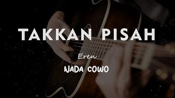 TAKKAN PISAH // EREN // KARAOKE GITAR AKUSTIK NADA COWO ( MALE )