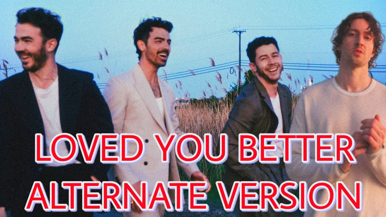 Loved You Better - Jonas Brothers & Dean Lewis (Exclusive Alternate Version) Loved You Better - Jonas Brothers & Dean Lewis (Exclusive Alternate Version)