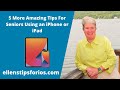 5 more amazing iphone and ipad tips for seniors